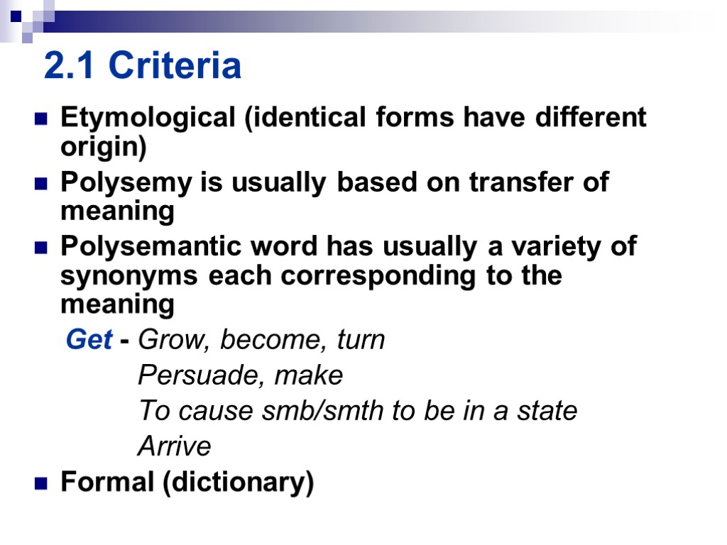 2.1 Criteria Etymological (identical forms have different origin) Polysemy is usually based on transfer